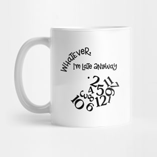 Whatever I'm Late Anyways Mug